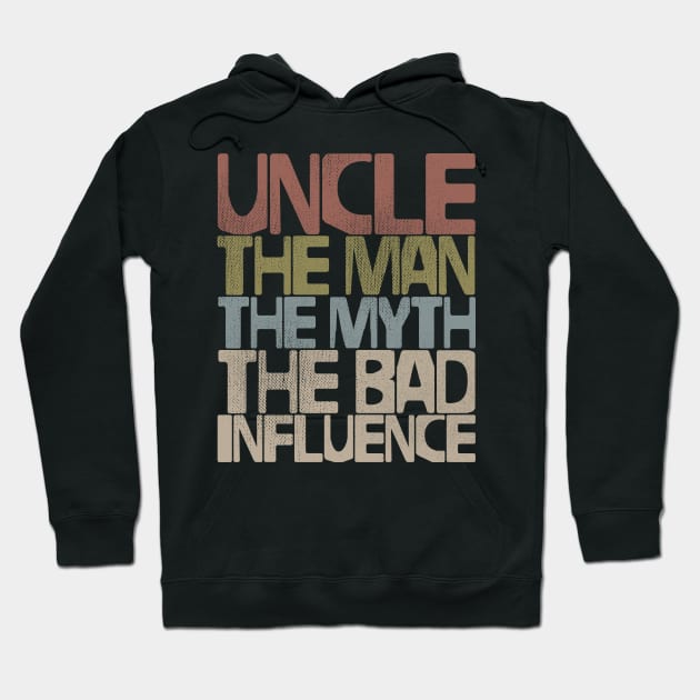 Uncle The Man The Myth The Bad Influence Hoodie by Lunomerchedes